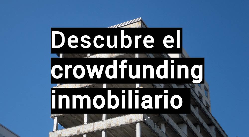 Crowdfunding inmobiliario qué es