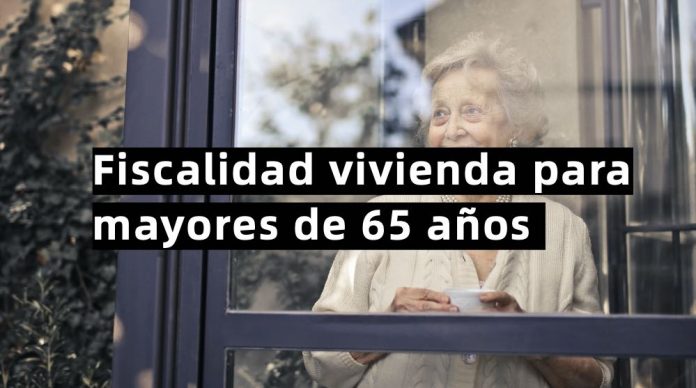 fiscalidad vivienda mayores 65 anos