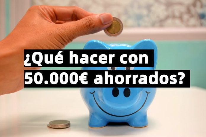 que hacer con 50.000 euros ahorrados