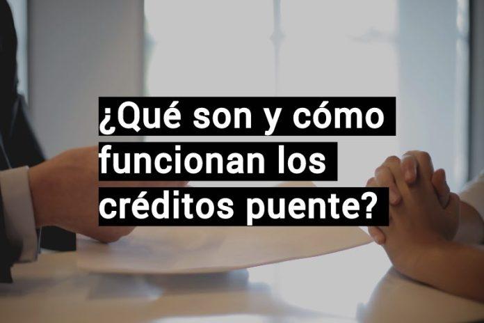 que son y como funcionan los creditos puente